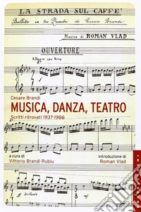 Musica, danza, teatro. Scritti ritrovati 1937-1986