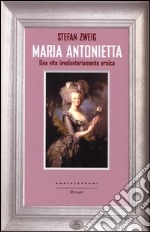 Maria Antonietta. Una vita involontariamernte eroica libro usato