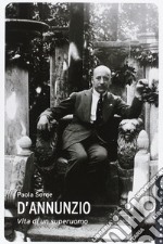 D'Annunzio. Vita di un superuomo libro