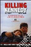 Killing Kennedy. Da Washington a Dallas: la fine del sogno americano libro