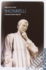 Machiavelli. Filosofo della libertà libro