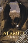 Alamut. La fortezza libro di Bartol Vladimir