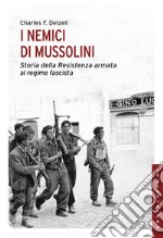 I nemici di Mussolini. Storia della Resistenza armata al regime fascista libro