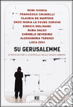 Su Gerusalemme. Strategie per il controllo dello spazio urbano libro