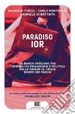 Paradiso Ior. La banca vaticana tra criminalità finanziaria e politica. Dalle origini al crack Monte dei Paschi