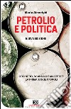 Petrolio e politica. Oro nero, scandali e mazzette: la prima tangentopoli libro di Almerighi Mario