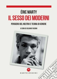 Il sesso dei moderni. Pensiero del Neutro e teoria di genere