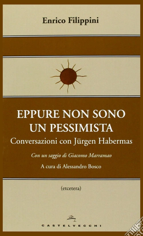Eppure non sono un pessimista. Conversazioni con Jürgen Habermas