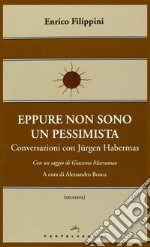 Eppure non sono un pessimista. Conversazioni con Jürgen Habermas  libro