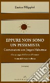 Eppure non sono un pessimista. Conversazioni con Jürgen Habermas  libro