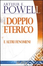 Il doppio eterico. E altri fenomeni libro