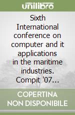 Sixth International conference on computer and it applications in the maritime industries. Compit '07 (Cortona, 23-25 April 2007) libro