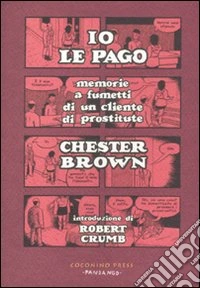Io le pago. Memorie a fumetti di un cliente di prostitute libro