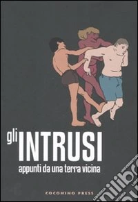 Gli intrusi. Appunti da una terra vicina libro