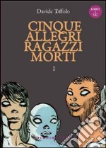 Cinque allegri ragazzi morti. Con CD Audio. Vol. 1 libro