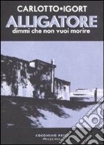 Alligatore. Dimmi che non vuoi morire libro