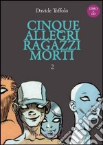 Cinque allegri ragazzi morti. Con CD Audio. Vol. 2 libro