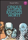 Cinque allegri ragazzi morti. Con CD Audio. Vol. 2 libro