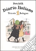 Diario italiano. Vol. 1: Trieste-Bologna