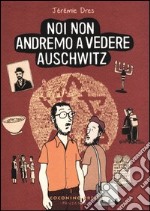 Noi non andremo a vedere Auschwitz