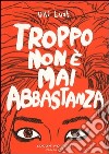 Troppo non è mai abbastanza libro