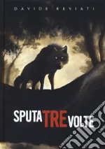 Sputa tre volte. Nuova ediz. libro