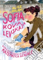 Sofia Kovalevskaja. Vita e rivoluzioni di una matematica geniale