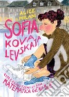 Sofia Kovalevskaja. Vita e rivoluzioni di una matematica geniale libro di Milani Alice