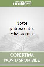 Notte putrescente. Ediz. variant libro