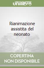 Rianimazione assistita del neonato libro