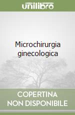 Microchirurgia ginecologica libro