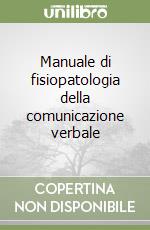 Manuale di fisiopatologia della comunicazione verbale