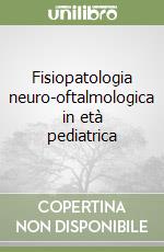 Fisiopatologia neuro-oftalmologica in età pediatrica