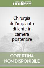 Chirurgia dell'impianto di lente in camera posteriore libro