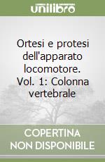 Ortesi e protesi dell'apparato locomotore. Vol. 1: Colonna vertebrale libro