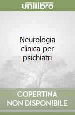 Neurologia clinica per psichiatri libro