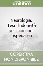 Neurologia. Tesi di idoneità per i concorsi ospedalieri libro