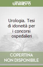 Urologia. Tesi di idoneità per i concorsi ospedalieri libro