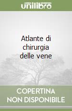 Atlante di chirurgia delle vene libro