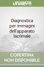 Diagnostica per immagini dell'apparato lacrimale libro