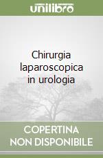 Chirurgia laparoscopica in urologia libro