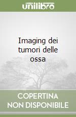 Imaging dei tumori delle ossa libro