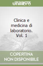 Clinica e medicina di laboratorio. Vol. 1