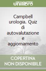 Campbell urologia. Quiz di autovalutazione e aggiornamento libro