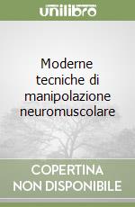 Moderne tecniche di manipolazione neuromuscolare libro