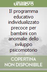 Il programma educativo individualizzato precoce per bambini con anomalie dello sviluppo psicomotorio