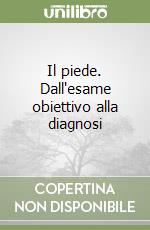 Il piede. Dall'esame obiettivo alla diagnosi libro