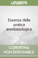Essenza della pratica anestesiologica libro