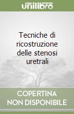 Tecniche di ricostruzione delle stenosi uretrali