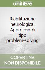 Riabilitazione neurologica. Approccio di tipo problem-solving libro